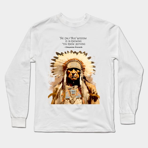 National Native American Heritage Month: “The only true wisdom is in knowing you know nothing.” - Cheyenne Proverb on a light (Knocked Out) background Long Sleeve T-Shirt by Puff Sumo